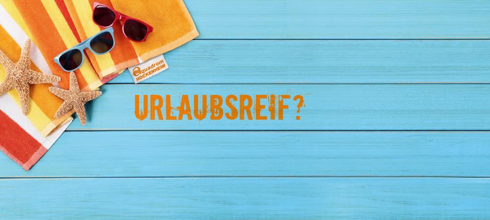 Urlaubsreif?