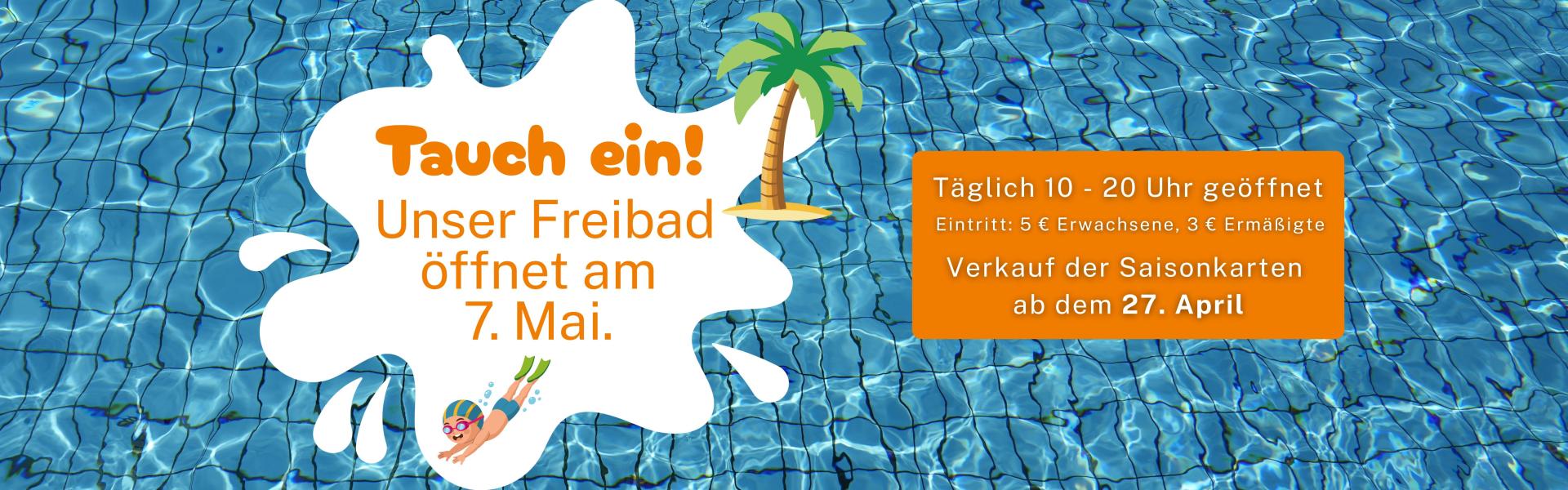 Schriftzug mit "Tauch ein! Unser Freibad öffnet am 7. Mai." auf einem Hintergrund mit Schwimmbecken